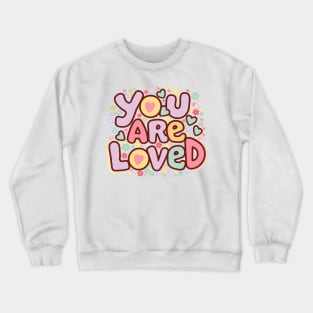 Groovy "You Are Loved" with Hearts & Flowers Crewneck Sweatshirt